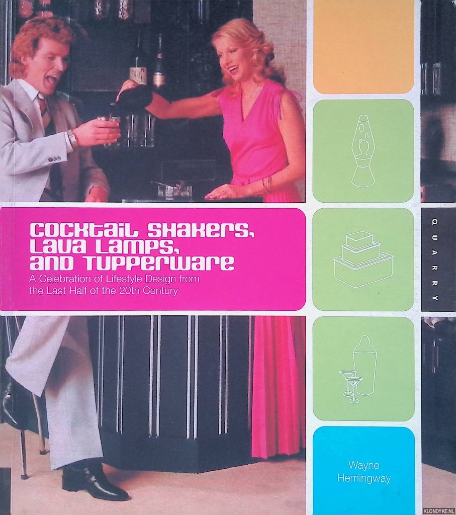 Hemingway, Wayne - Cocktail Shakers, Lava Lamps, and Tupperware: A Celebration of Lifestyle Design from the Last Half of the 20th Century