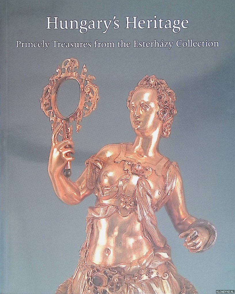 Szilagyi, Andras (editor) - Hungary's Heritage: Princely Treasures from the Esterhzy Collection