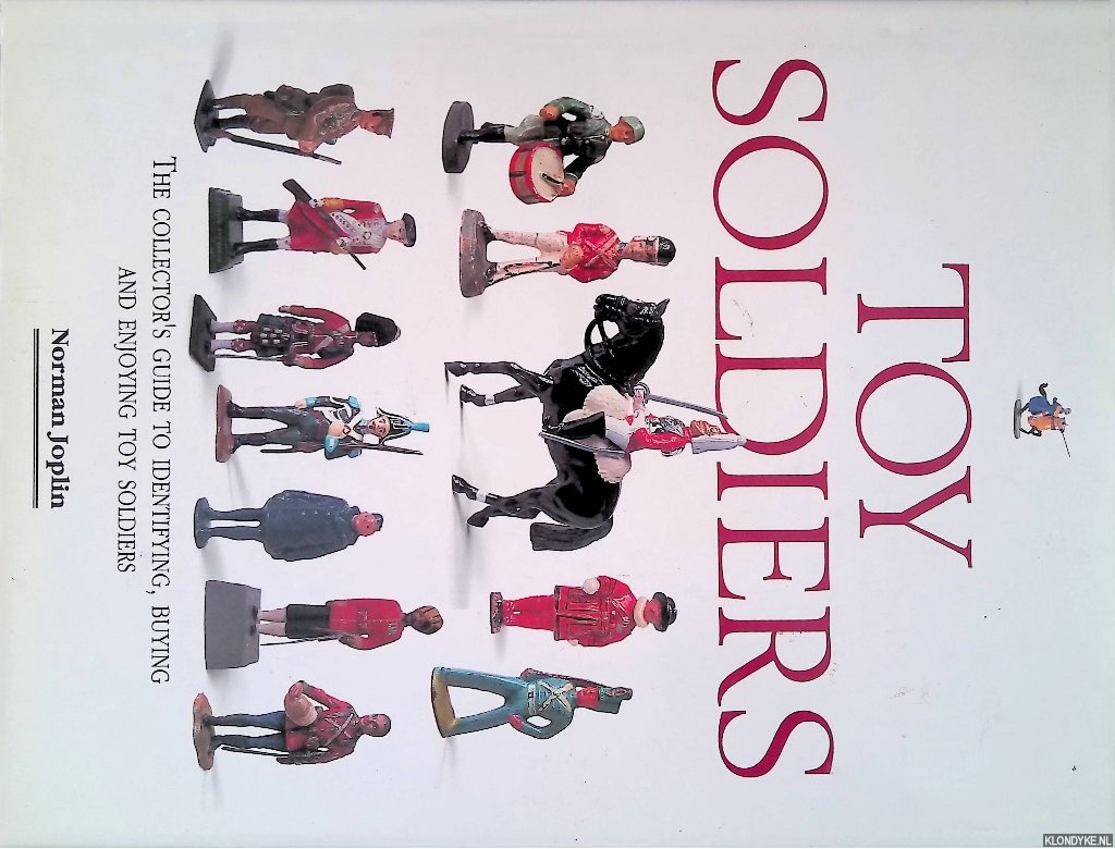 Joplin, Norman - Toy Soldiers: The Collector's Guide to Identifying, Buying and Enjoying Toy Soldiers.