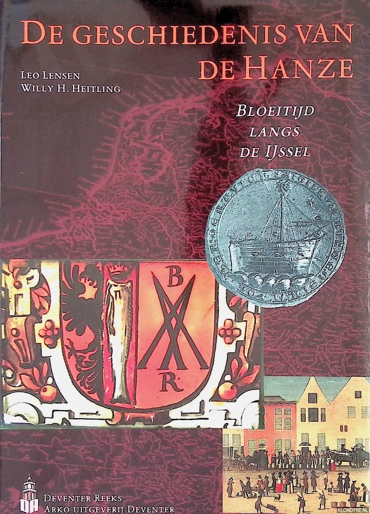 Lensen, Leo & Willy H. Heitling - De geschiedenis van de Hanze: Bloeitijd langs de IJssel