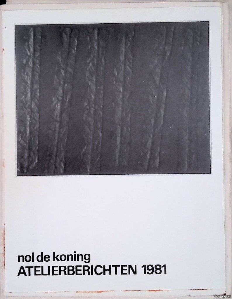Muyl, G. van der - en anderen - Nol de Koning: Atelierberichten 1981