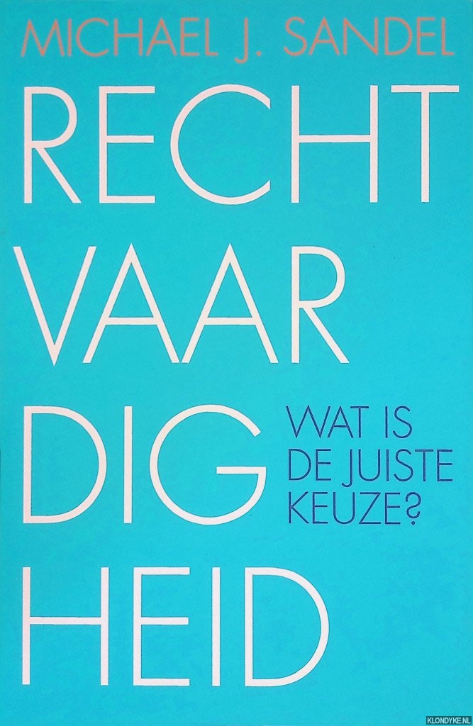 Sandel, Michael J. - Rechtvaardigheid: wat is de juiste keuze?
