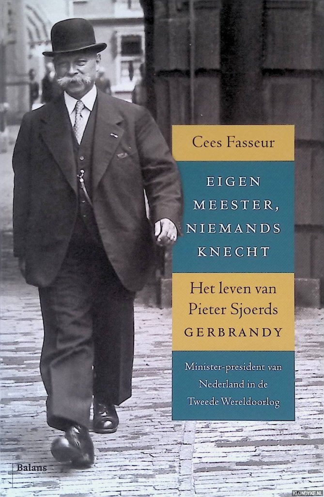 Fasseur, Cees - Eigen meester, niemands knecht: het leven van Pieter Sjoerds Gerbrandy: Minister-president van Nederland in de Tweede Wereldoorlog