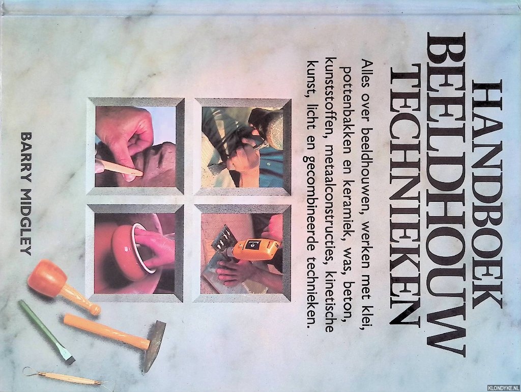 Midgley, Barry - Handboek beeldhouwtechnieken - Alles over beeldhouwen, werken met klei, pottenbakken en keramiek, was, beton, kunststoffen, metaalconstructies, kinetische kunst, licht en gecombineerde technieken