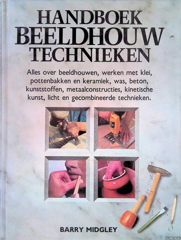 Midgley, Barry - Handboek beeldhouwtechnieken - Alles over beeldhouwen, werken met klei, pottenbakken en keramiek, was, beton, kunststoffen, metaalconstructies, kinetische kunst, licht en gecombineerde technieken