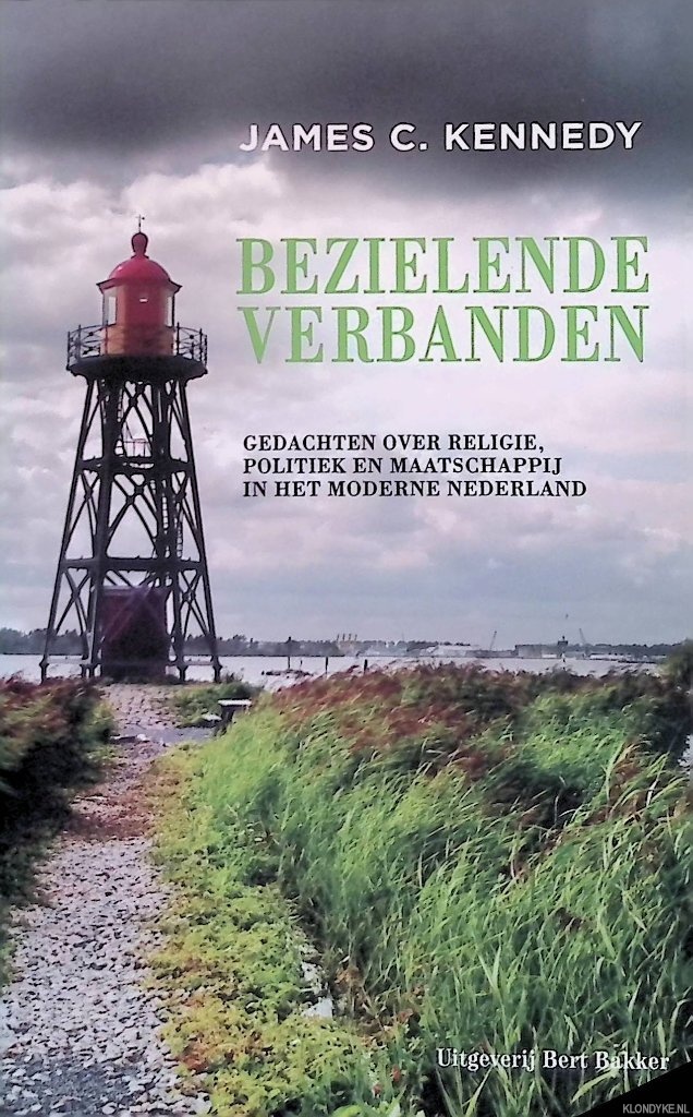 Kennedy, James C. - Bezielende verbanden: gedachten over religie, politiek en maatschappij in het moderne Nederland