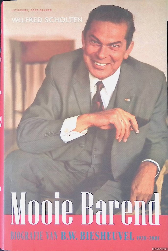 Scholten, Wilfred - Mooie Barend: Biografie van B.W. Biesheuvel 1920-2001