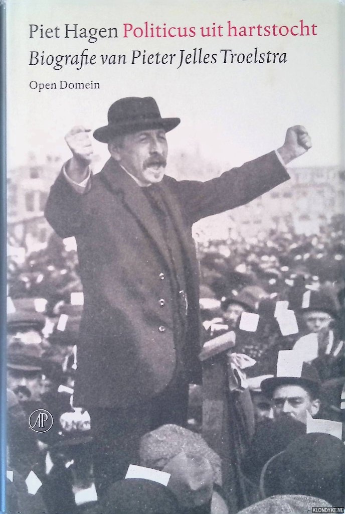 Hagen, Piet - Politicus uit hartstocht: biografie van Pieter Jelles Troelstra