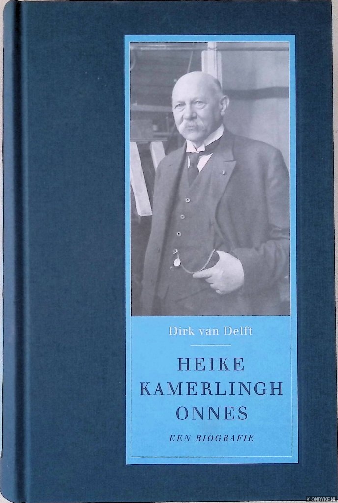 Delft, Dirk van - Heike Kamerlingh Onnes: een biografie een biografie