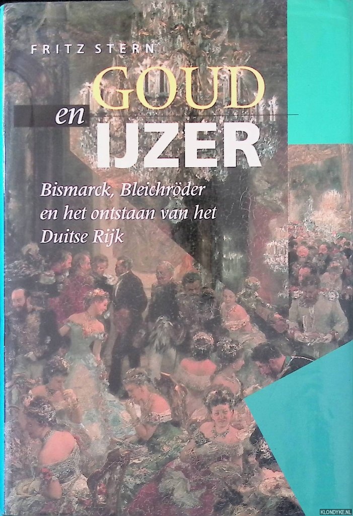 Stern, Fritz - Goud en ijzer: Bisnarck: Bleichrder en het ontstaan van het Derde Rijk