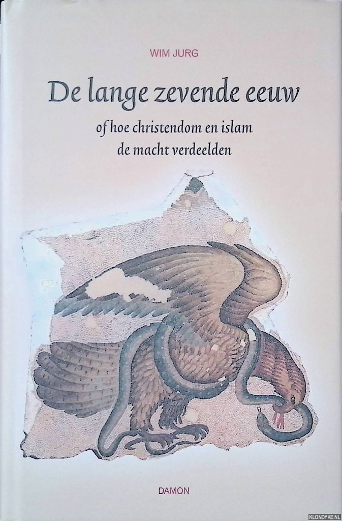 Jurg, Wim - De lange zevende eeuw: Of hoe christendom en islam de macht verdeelden