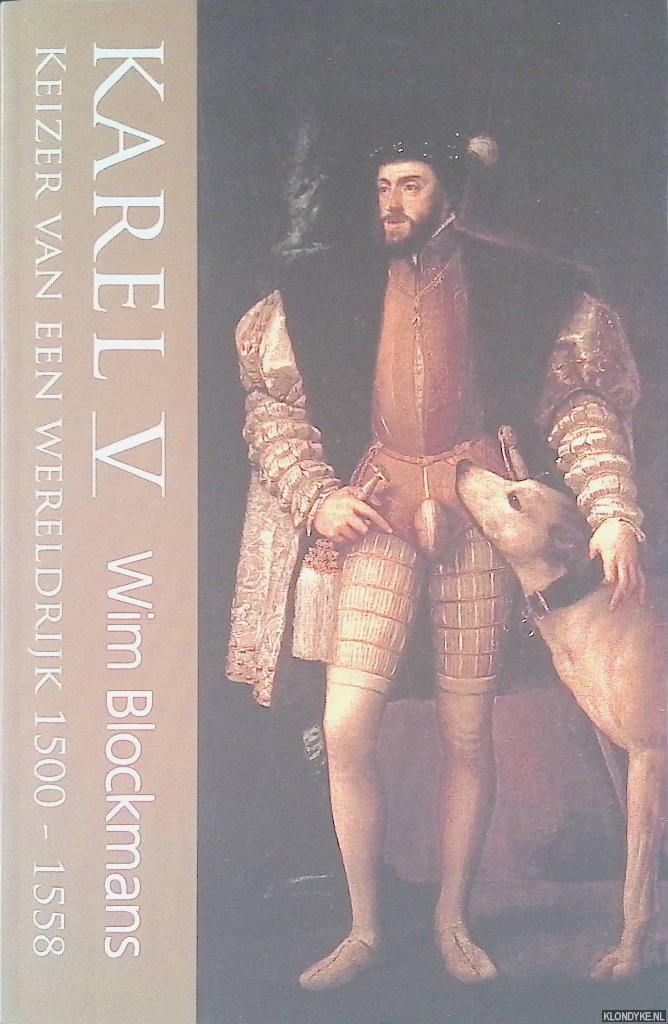 Blockmans, Wim - Keizer Karel V: Keizer van een wereldrijk 1500-1558