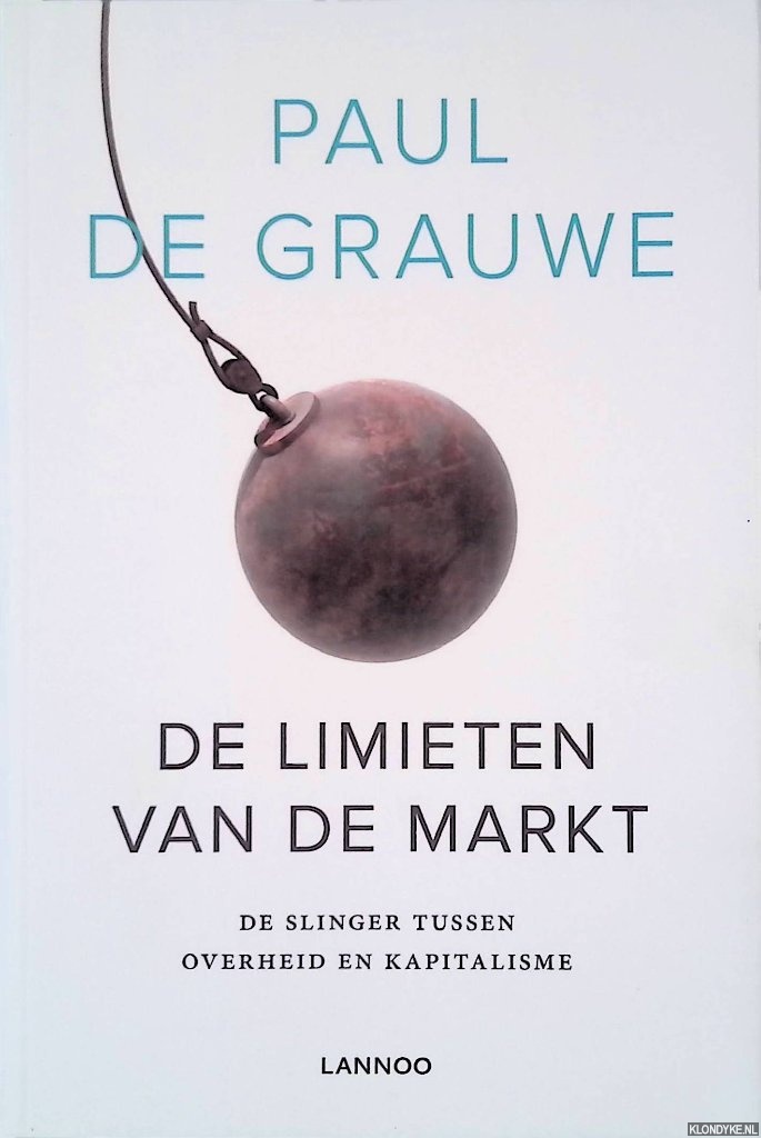 Grauwe, Paul De - De limieten van de markt: De slinger tussen overheid en kapitalisme
