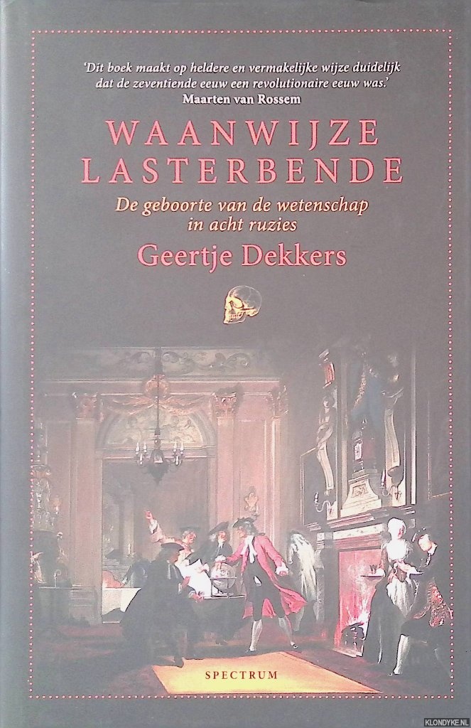 Dekkers, Geertje - Waanwijze lasterbende: De geboorte van de wetenschap in acht ruzies