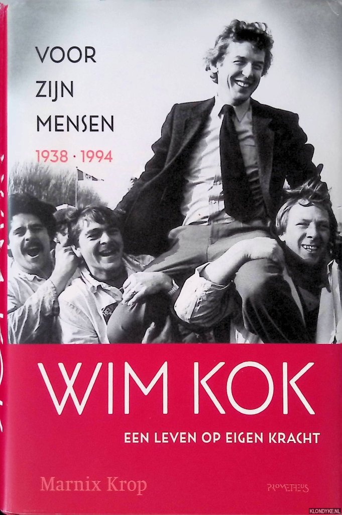 Krop, Marnix - Wim Kok: een leven op eigen kracht, Deel 1: Voor zijn mensen, 1938-1994