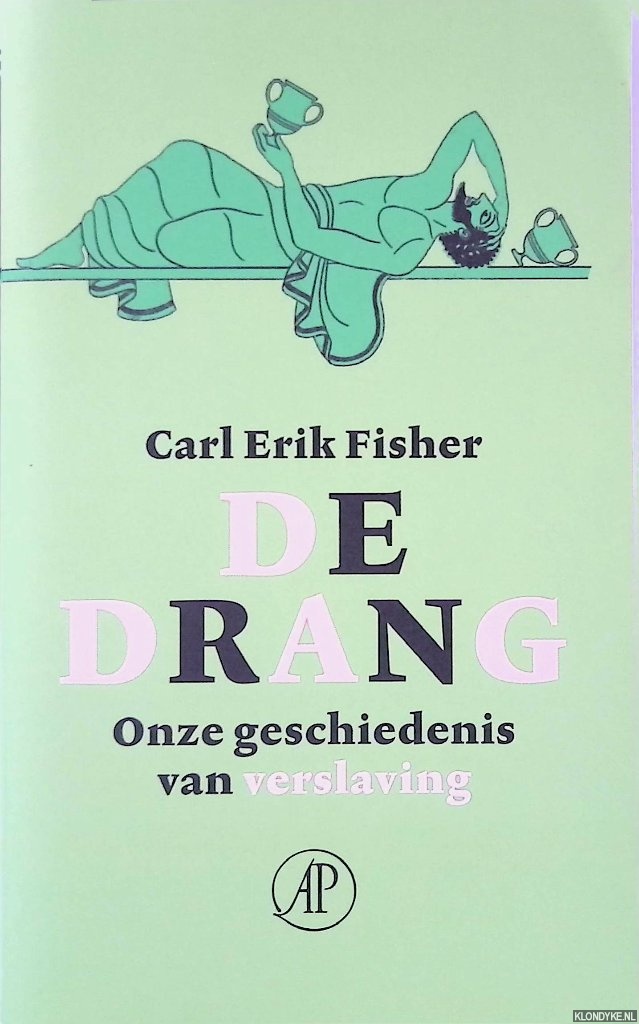 Fisher, Carl Erik - De drang: onze geschiedenis van verslaving