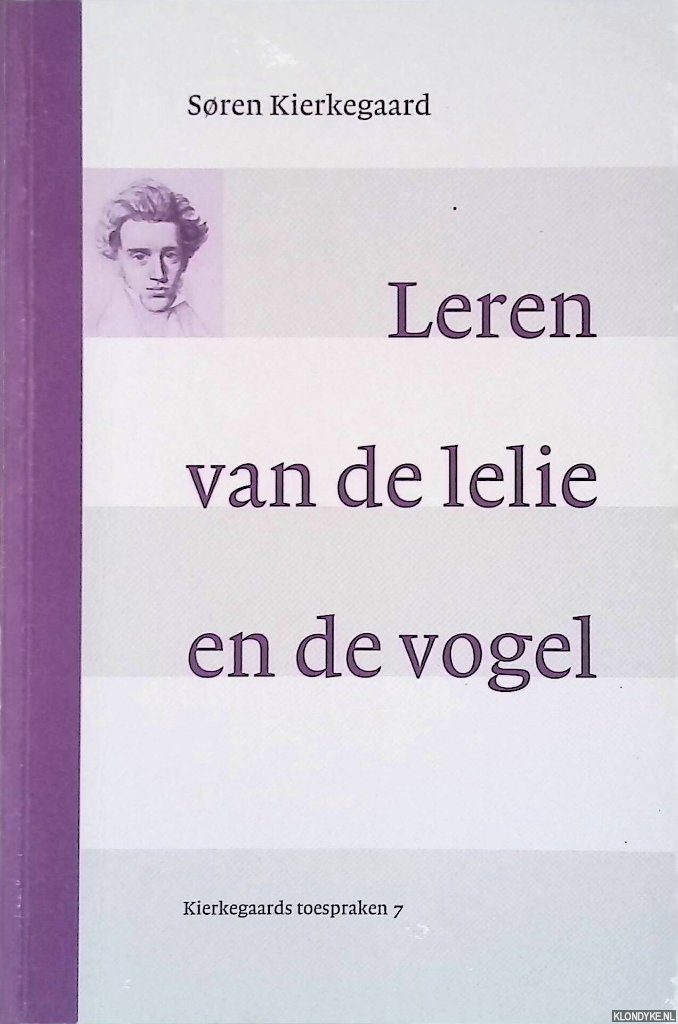 Kierkegaard, Soren - Leren van de lelie en de vogel: zes opbouwende toespraken