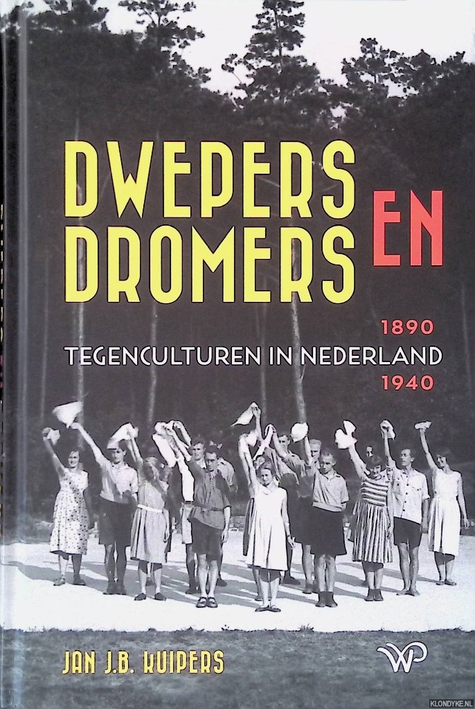 Kuipers, Jan J.B. - Dwepers en dromers: Tegenculturen in Nederland 1890-1940