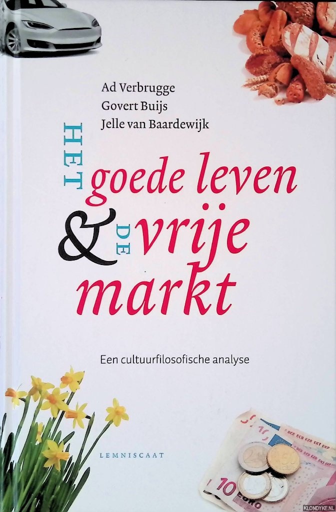 Verbrugge, Ad & Govert Buijs & Jelle van Baardewijk - Het goede leven & de vrije markt: een cultuurfilosofische analyse