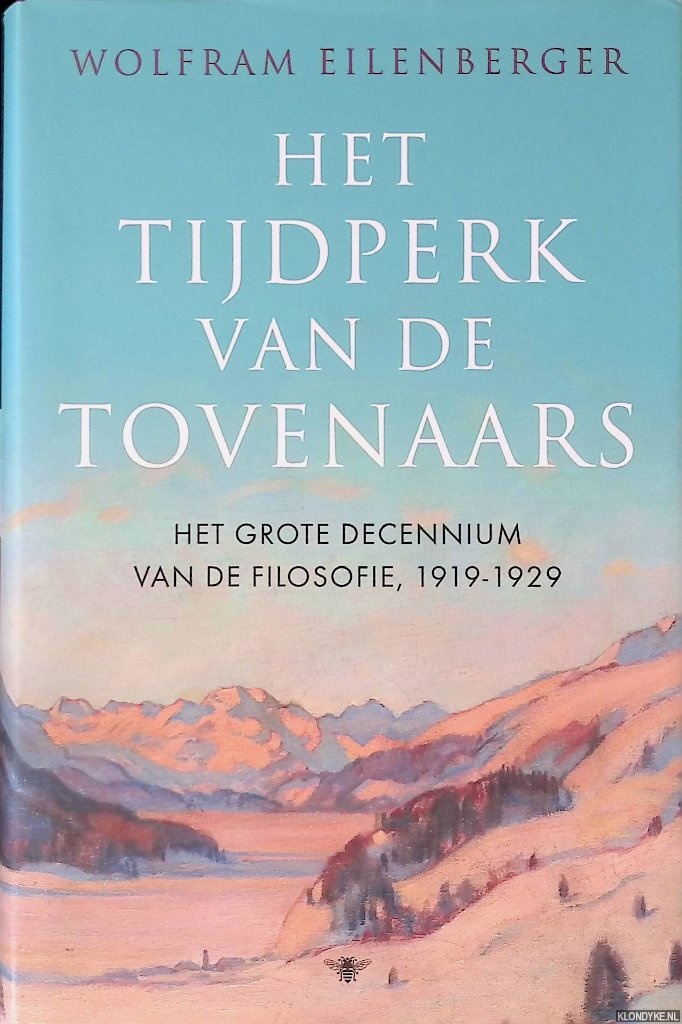 Eilenberger, Wolfram - Het tijdperk van de tovenaars: Het grote decennium van de filosofie, 1919-1929
