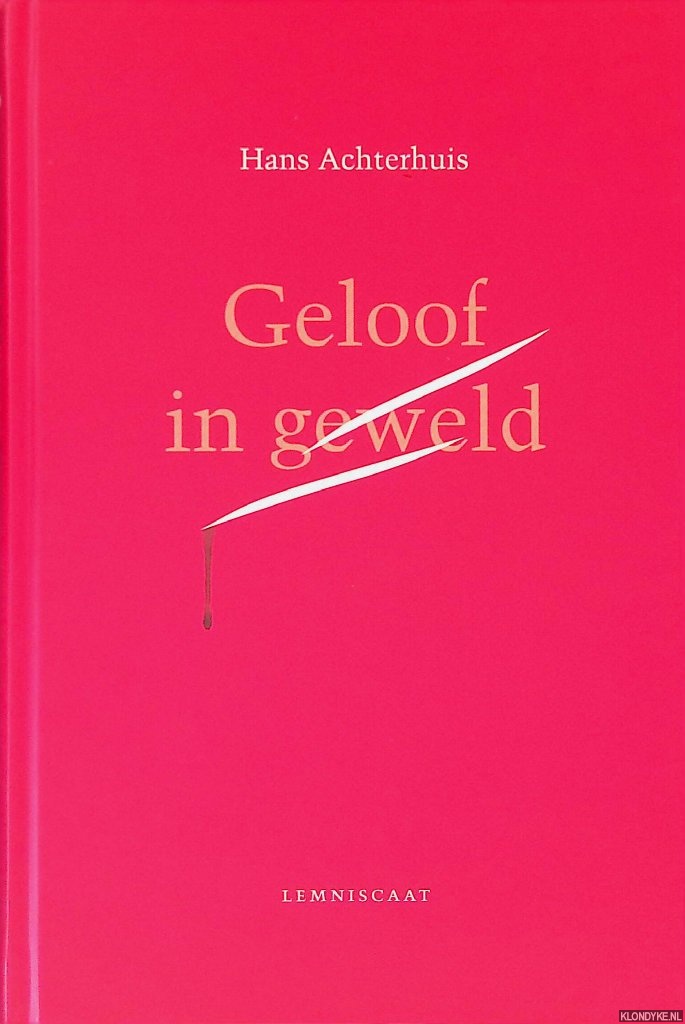 Achterhuis, Hans - Geloof in geweld