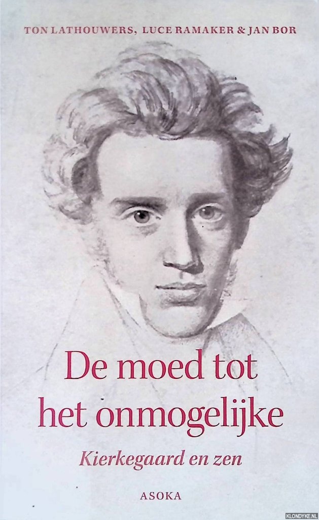 boek_auteur Lathouwers, Ton & Luce Ramaker & Jan Bor - De moed tot het onmogelijke: Kierkegaard en zen