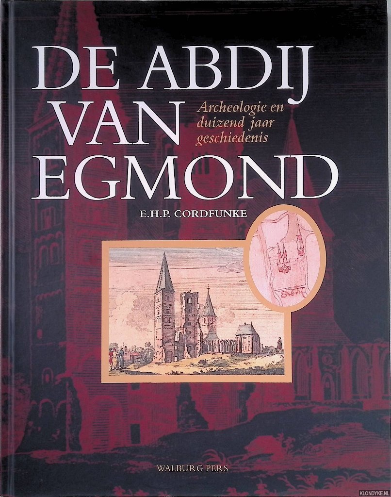 Cordfunke, E.H.P. - De Abdij van Egmond: Archeologie en duizend jaar gschiedenis