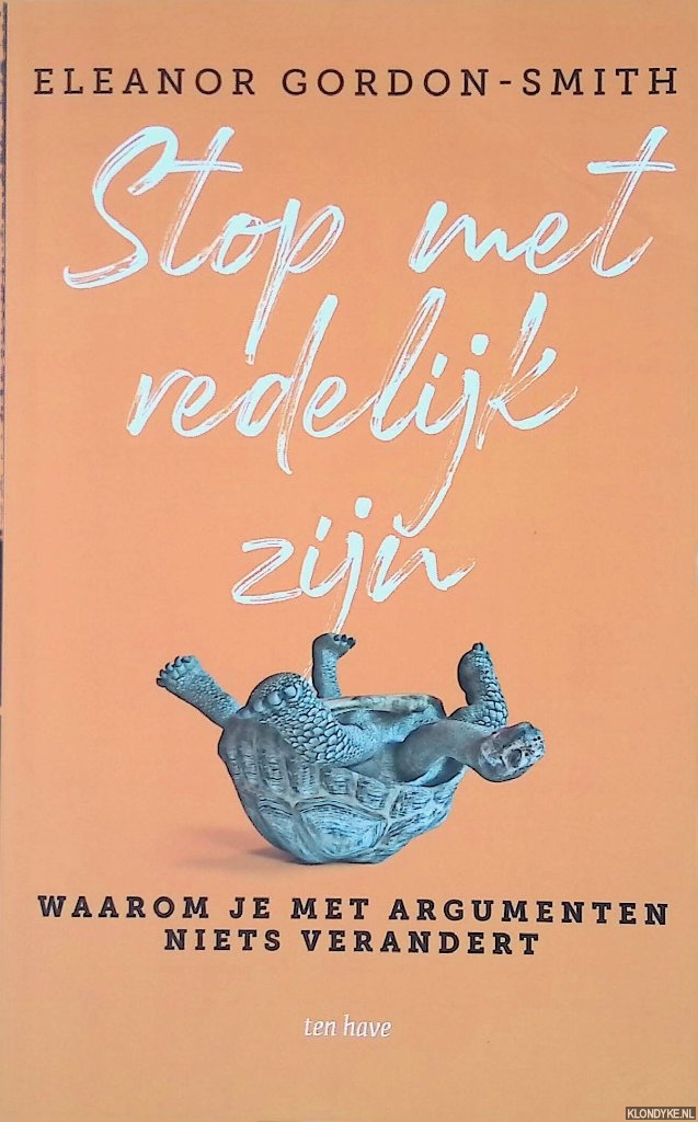 Gordon-Smith, Eleanor - Stop met redelijk zijn: Het leven is geen debat