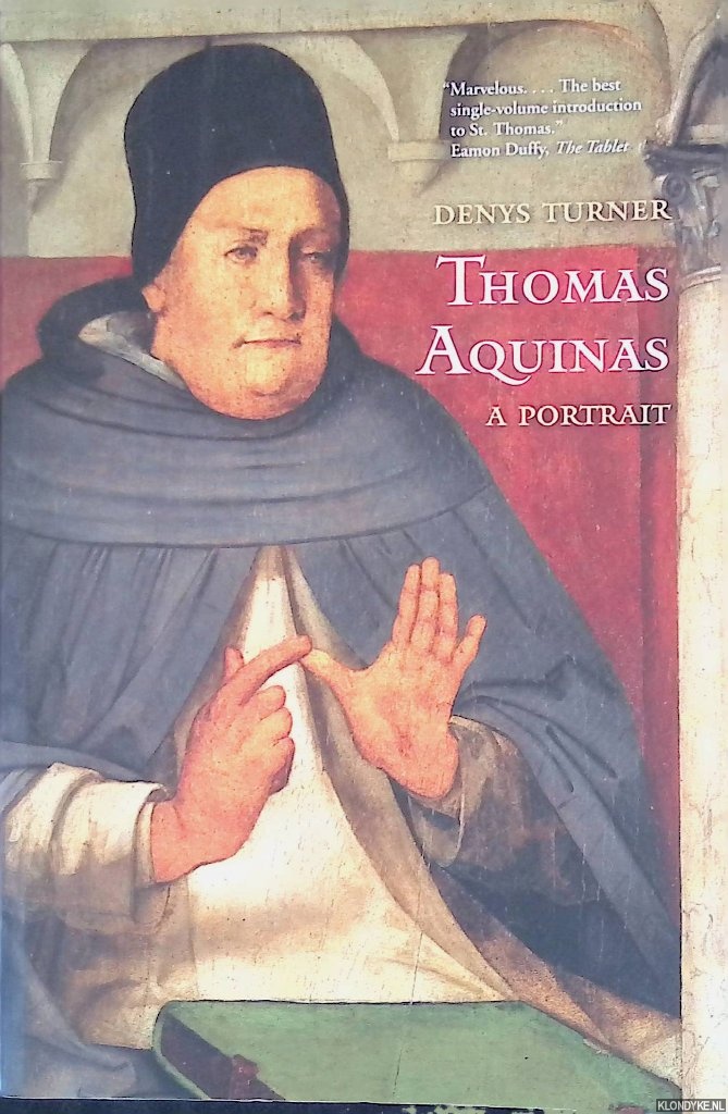 Turner, Denys - Thomas Aquinas: A Portrait
