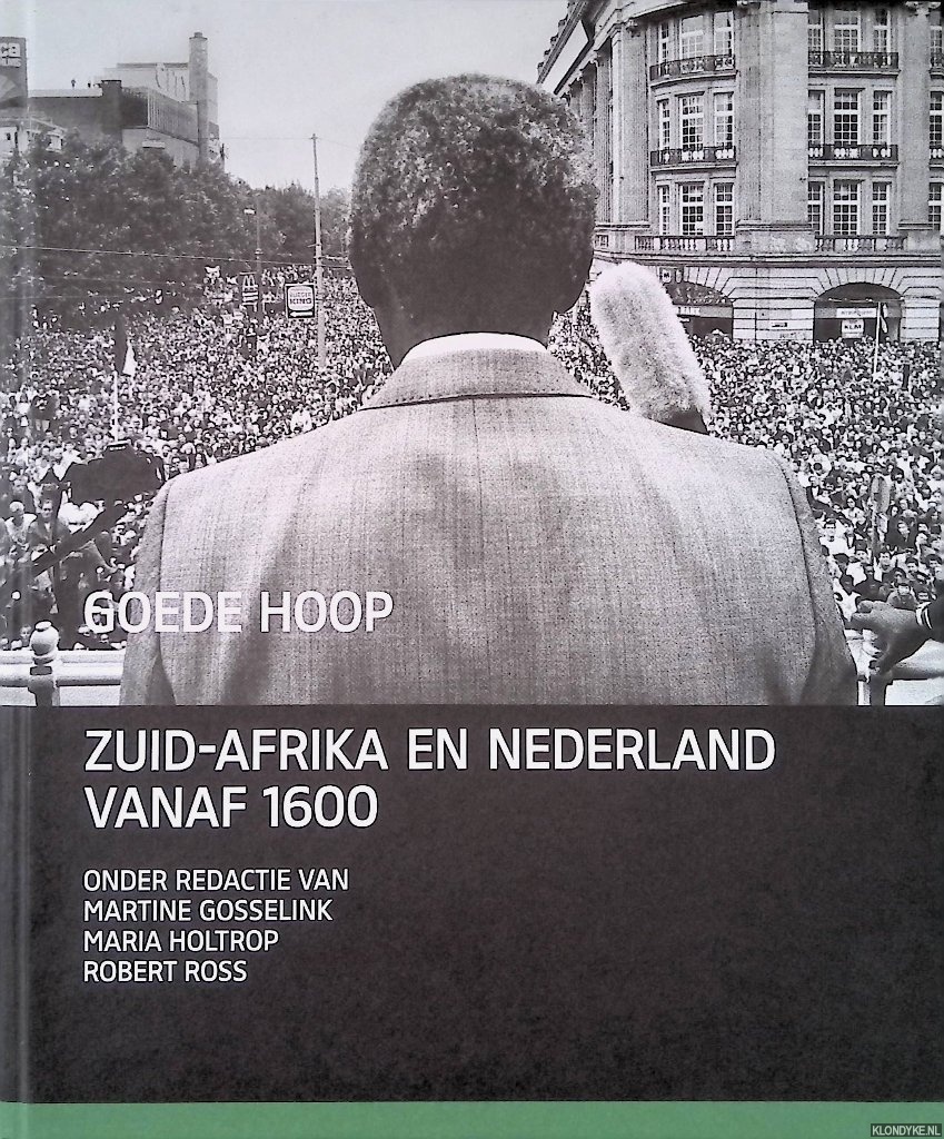 Gosselink, Martine & Maria Holtrop & Robert Ross - Goede hoop: Zuid-Afrika en Nederland vanaf 1600