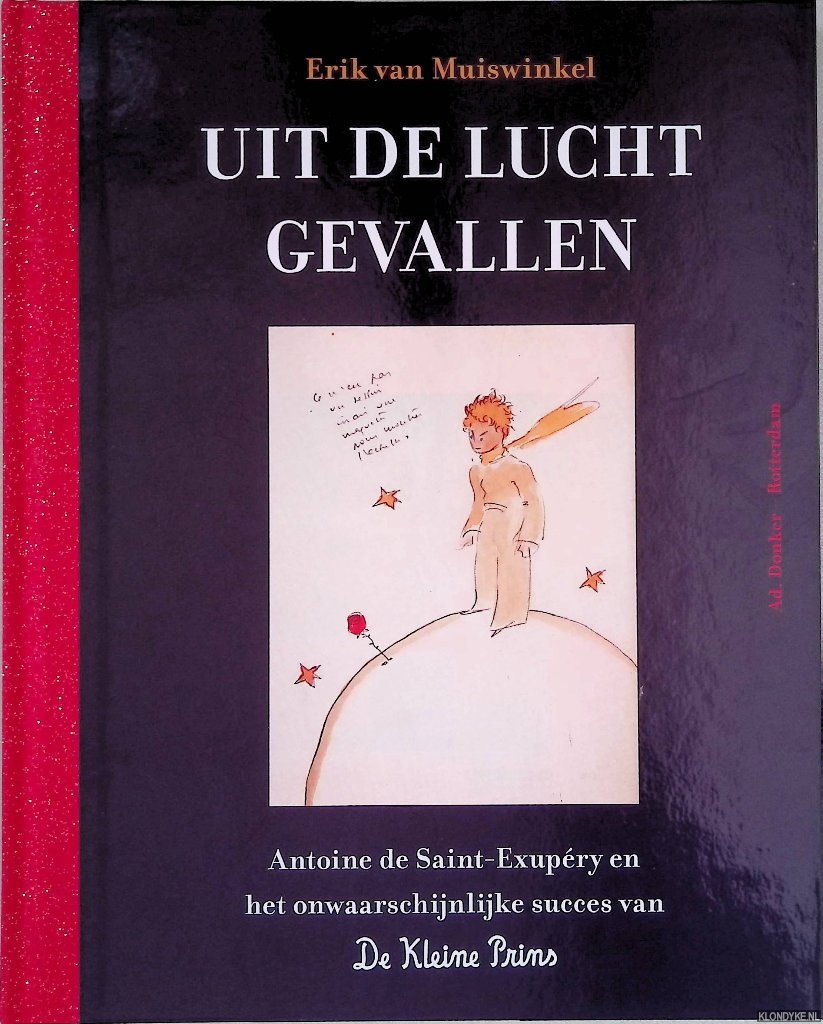 Muiswinkel, Erik van - Uit de lucht gevallen: Antoine de Saint-Exupry en het onwaarschijnlijke succes van De Kleine Prins