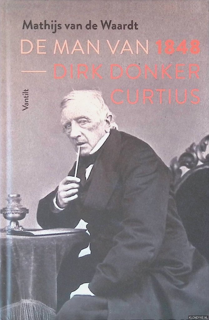 Waardt, Mathijs van de - De man van 1848: Dirk Donker Curtius