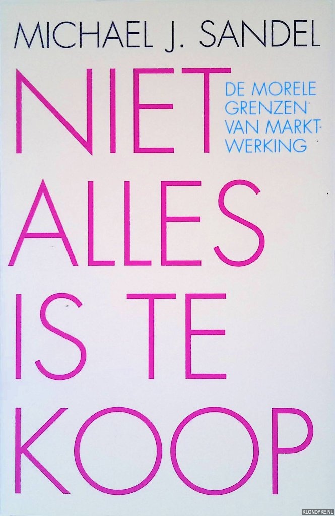 Sandel, Michael J. - Niet alles is te koop: De morele grenzen van marktwerking