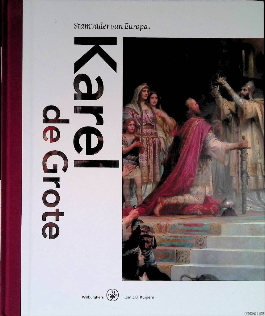 Kuipers, Jan J.B. - Karel de Grote: stamvader van Europa