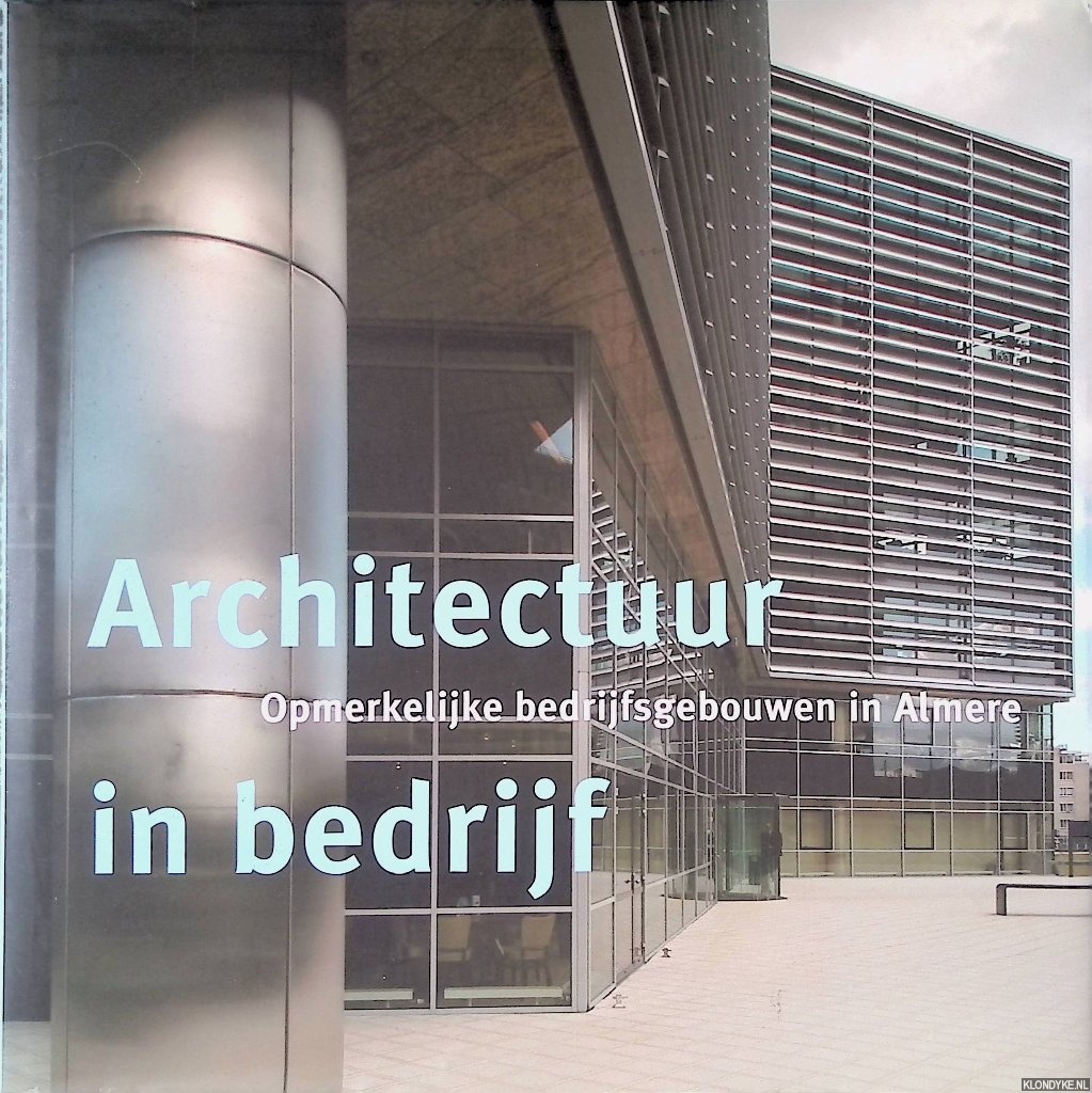 Huisman, Jaap & Joop van Reeken - Architectuur in bedrijf: opmerkelijke bedrijfsgebouwen in Almere