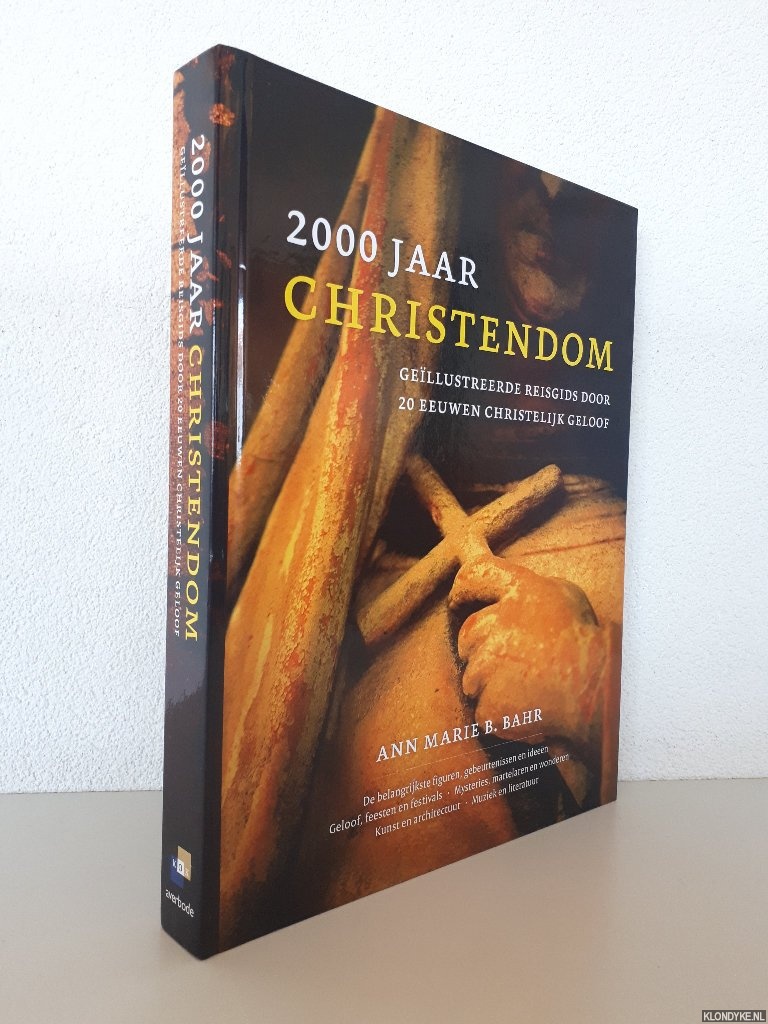 Bahr, Ann Marie B. - 2000 jaar Christendom: gellustreerde reisgids door 20 eeuwen christelijk geloof