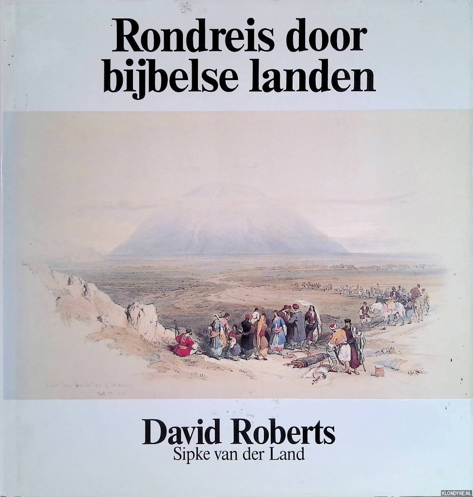 Roberts, David & Sipke van der Land - Rondreis door bijbelse landen