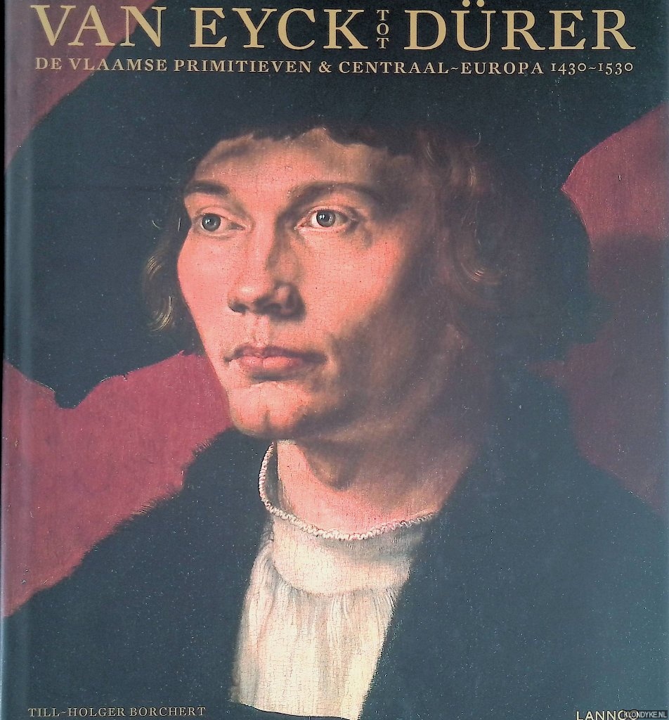 Borchert, Till-Holger - Van Eyck tot Drer: De Vlaamse Primitieven & Centraal Europa 1430-1530