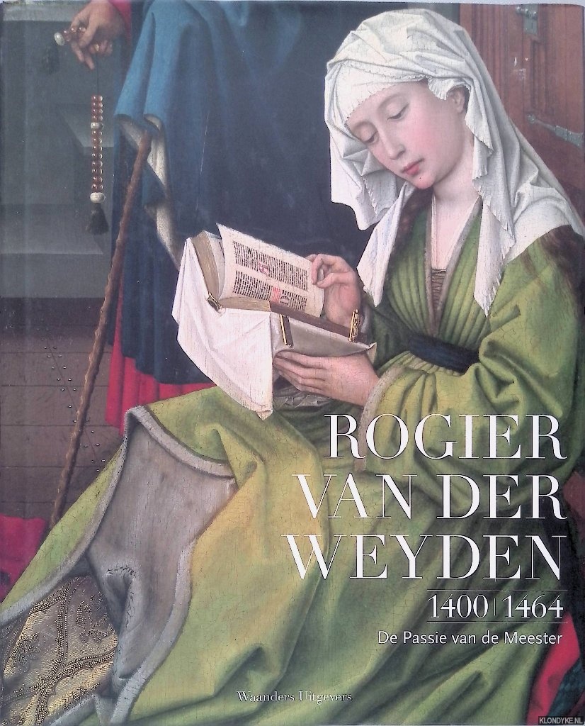 Campbell, Lorne & Jan Van der Stock - Rogier van der Weyden 1400-1464: De Passie van de Meester