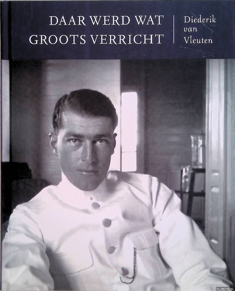 Vleuten, Diederik van - Daar werd wat groots verricht