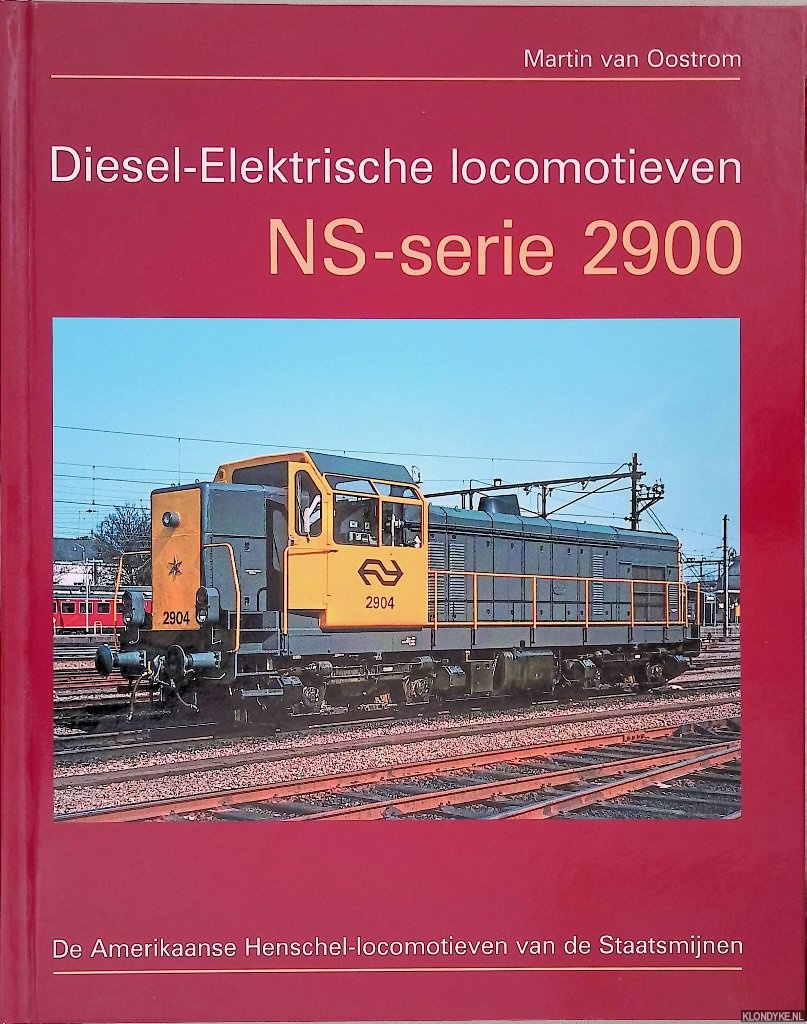 Oostrom, Martin van - Diesel-Elektrische Locomotieven: NS-serie 2900: De Amerikaanse Henschel-locomotieven van de Staatsmijnen