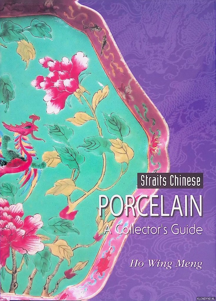 Meng, Ho Wing - Straits Chinese Porcelain: A Collector's Guide