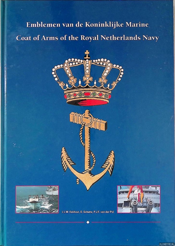 Eekhout, L.L.M. & O. Schutte & P.J.F. van der Pol - Emblemen van de Koninklijke Marine = Coat of Arms of the Royal Netherlands Navy