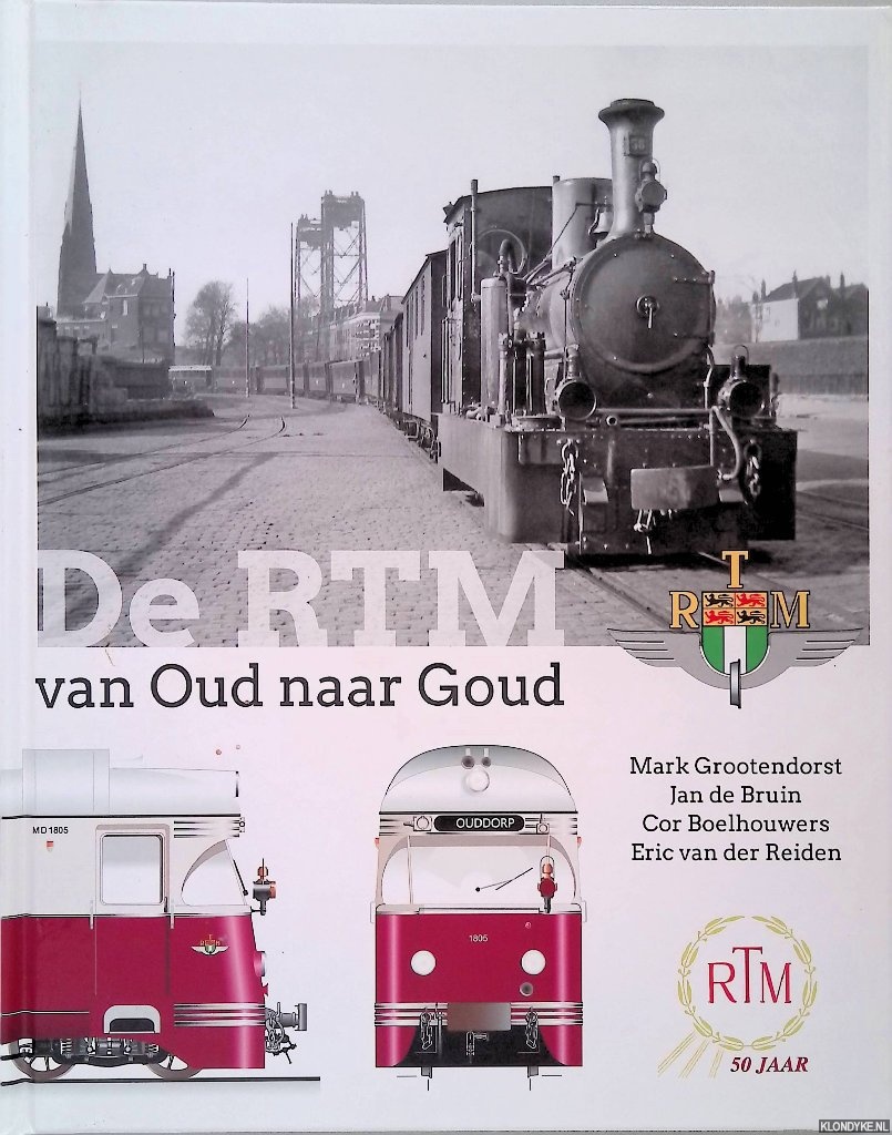 Grootendorst, Mark & Jan de Bruin & Cor Boekhouwers & Eric van der Reiden - De RTM van Oud naar Goud: RTM 50 jaar