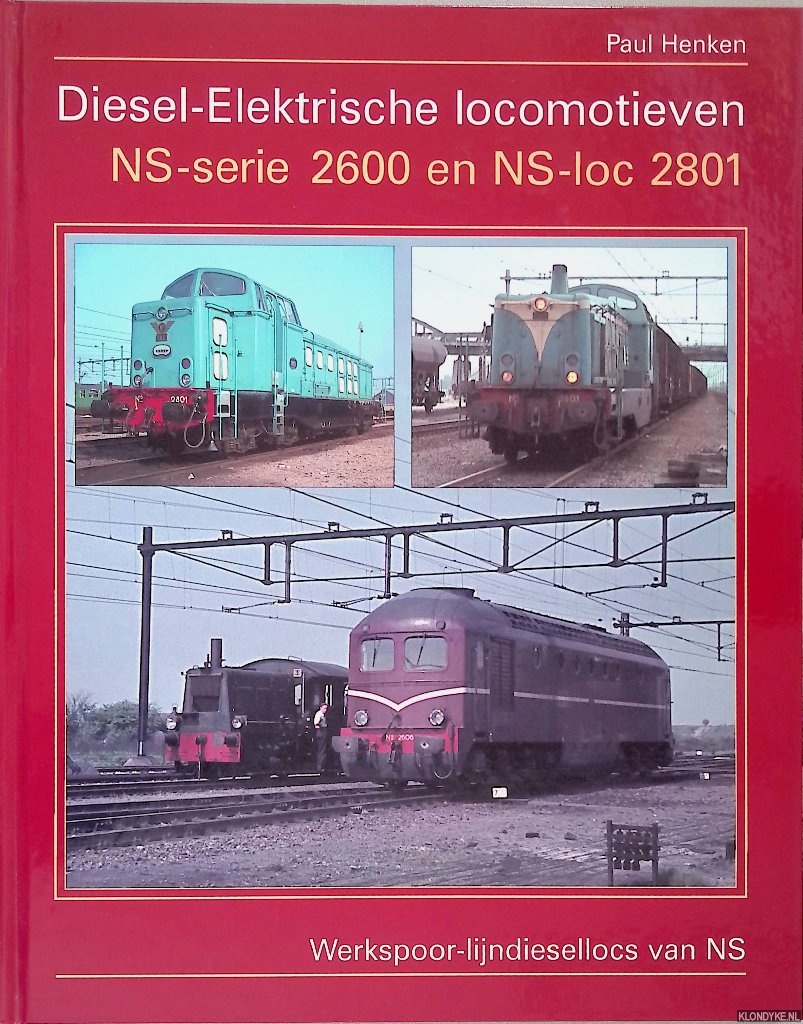 Henken, Paul - Diesel -Elektrische locomotieven: NS-serie 2600 en NS-loc 2801: Werkspoor-lijndiesellocs van NS
