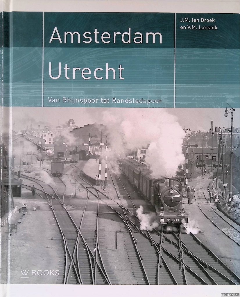 Broek, J.M. ten & V.M. Lansink - Amsterdam - Utrecht: van Rhijnspoor tot Randstadspoor