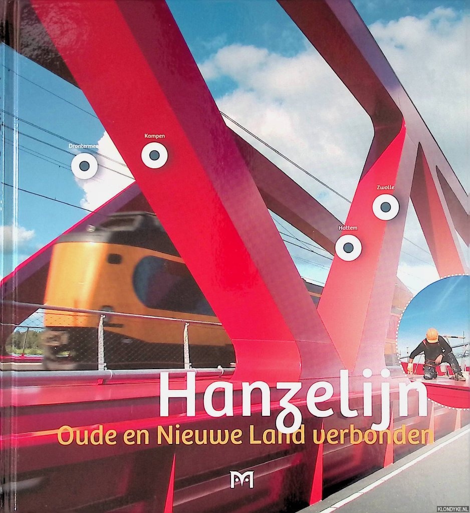 Jacobs, Ingrid D. & Riadi Keegstra & Ingrid van der Meer & Veerle Simons & Jrgen Stoye - Hanzelijn: Oude en Nieuwe Land verbonden