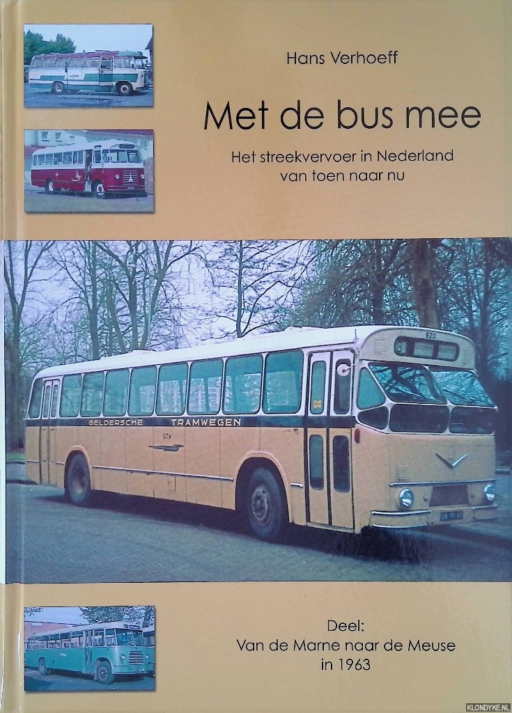 Verhoeff, Hans - Met de bus mee: Het streekvervoer in Nederland van toen naar nu. Deel: Van de Marne naar de Meuse in 1963