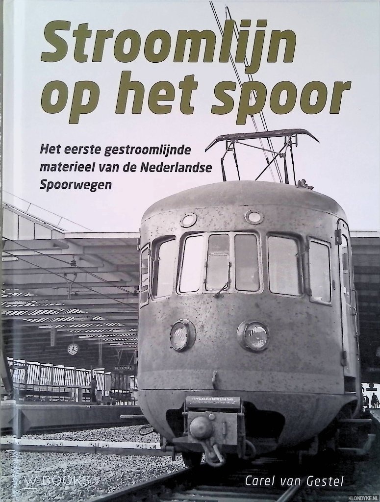 Gestel, Carel van - Stroomlijn op het spoor: Het eerste gestroomlijnde materieel van de Nederlandse Spoorwegen