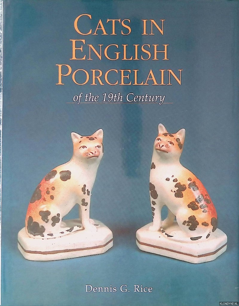 Rice, Dennis G. - Cats in English Porcelain of the 19th Century